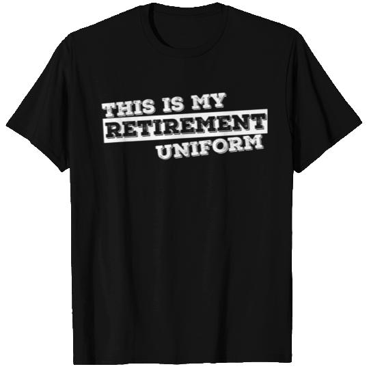 This Is My Retirement Uniform Funny Retirement T-shirt
