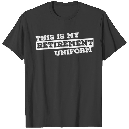 This Is My Retirement Uniform Funny Retirement T-shirt