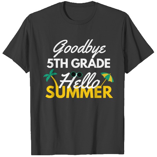 Goodbye 5th Grade Hello Summer /Last Day Of School T-shirt