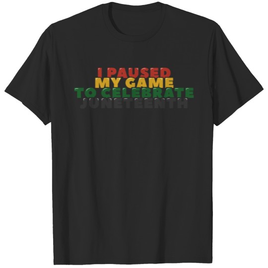 Discover I Paused My Game to Celebrate Juneteenth T-shirt