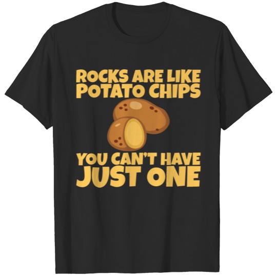 Discover Rocks Are Like Chips, You Can't Have Just One T-shirt
