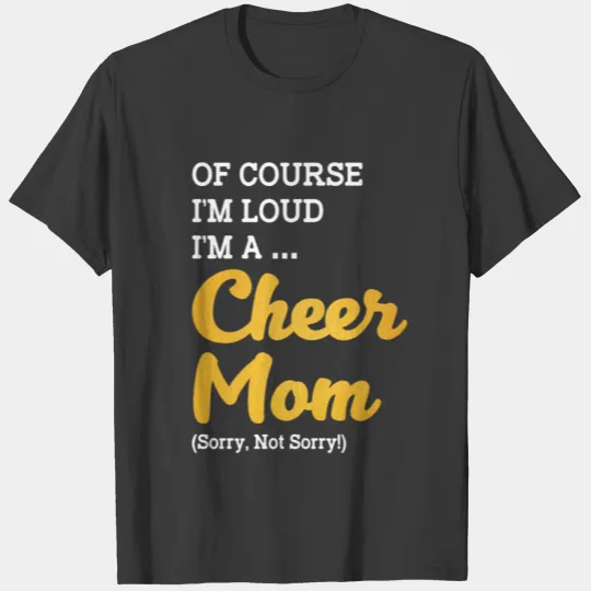 Of Course I'm Loud I'm A Cheer Mom Sorry Not Sorry T-shirt
