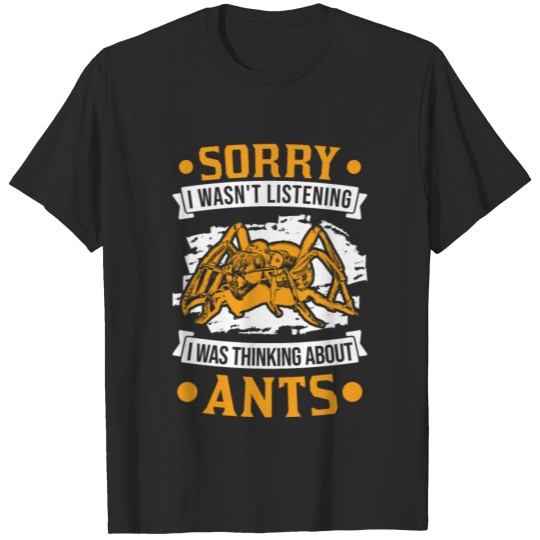 Discover I Wasn't Listening Was Thinking About Ants T-shirt