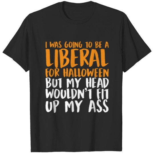 I Was Going To Be A Liberal For Halloween T-shirt