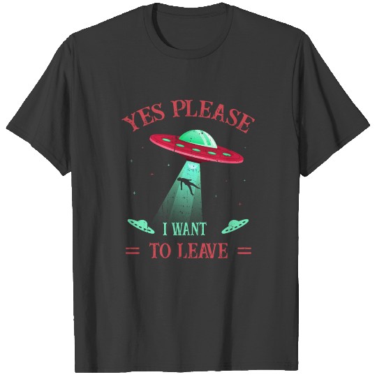 UFO - Alien - Yes Please, I want to leave Retro T-shirt