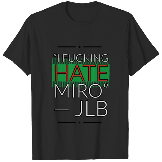 Discover JLB hates Miro T-shirt