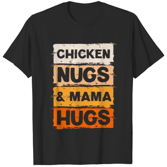 Discover Chicken Nugs And Mama Hugs Chicken Nuggets Nuggies T-shirt