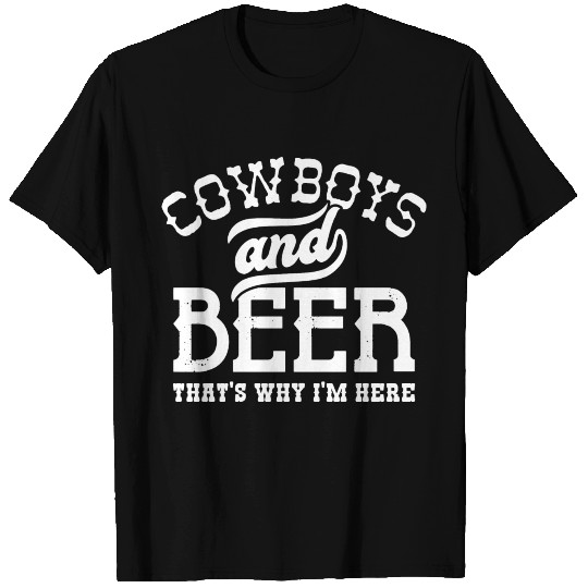 Cowboys And Beer That’s Why I’m Here T-shirt