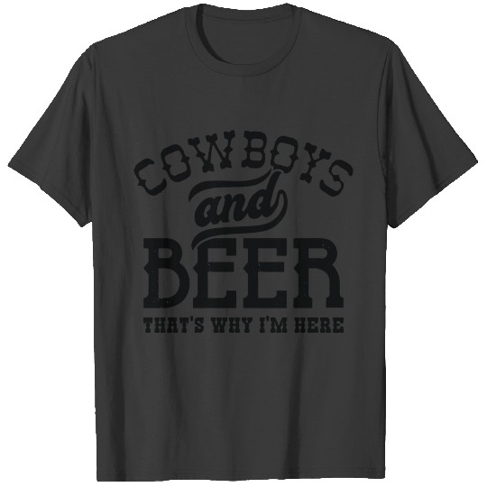 Cowboys And Beer That’s Why I’m Here T-shirt