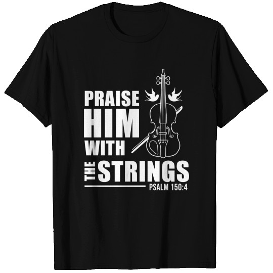 Praise Him With The Strings For Violin Player T-shirt