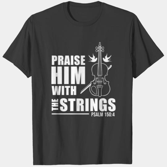 Praise Him With The Strings For Violin Player T-shirt