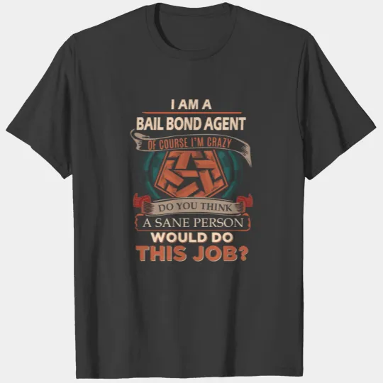 Discover Bail Bond Agent T Shirt - Sane Person Gift Item Te T-shirt