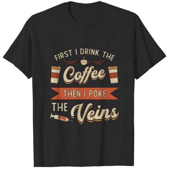 Discover Phlebotomist First I Drink The Coffee Phlebotomy T-shirt