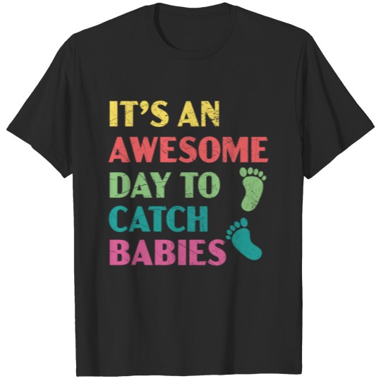 Discover It's An Awesome Day To Catch Babies Midwife T-shirt