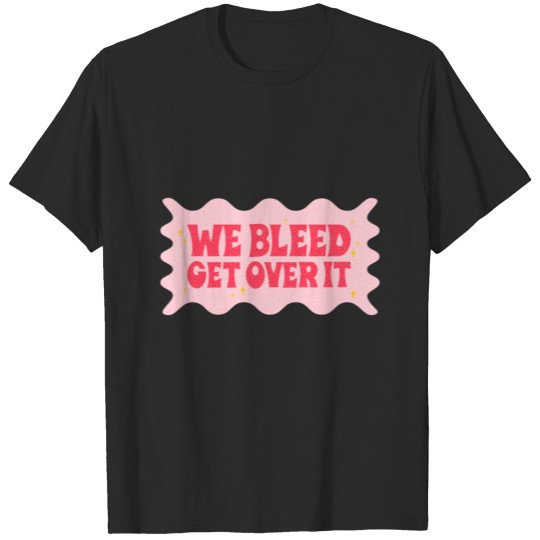 Discover we bleed get over it T-shirt