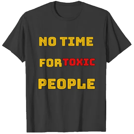 No Time for Toxic people T-shirt