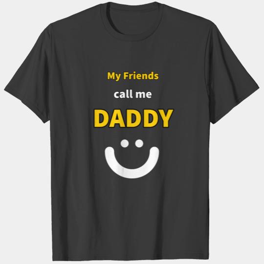 My Friends call me Daddy - Funny Quotes T-shirt