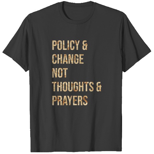 Policy And Change Not Thoughts And Prayers T-shirt