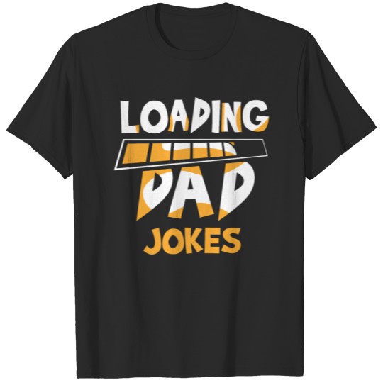 Discover Loading Dad Jokes Sarcastic Father Daddy Dad Joke T-shirt