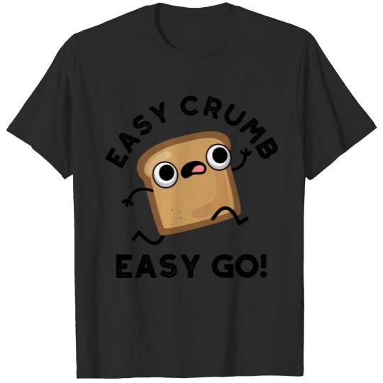 Easy Crumb Easy Go Funny Bread Pun T-shirt