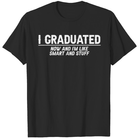 Discover I Graduated Now And I'm Like Smart And Stuff 7 T-shirt