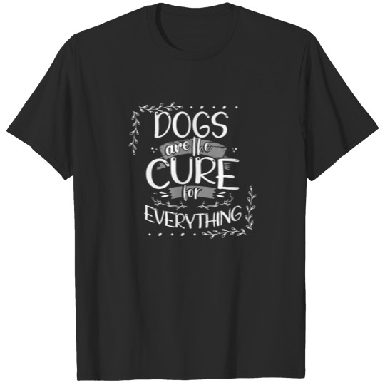 Discover Dog Lover Gifts Dogs are the Cure for Everything T-shirt