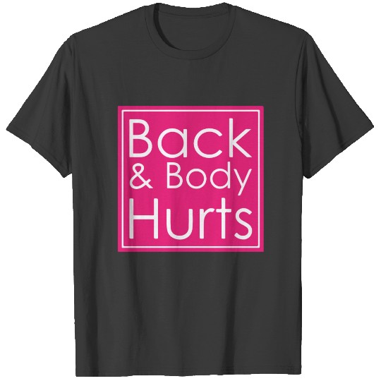 Back and body hurts T-shirt