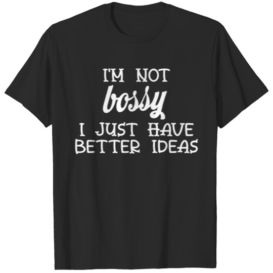 Discover i'm not bossy i just have better ideas T-shirt