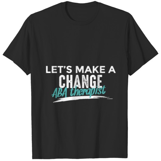 Discover ABA Therapist Change Behavior Analyst Autism T-shirt
