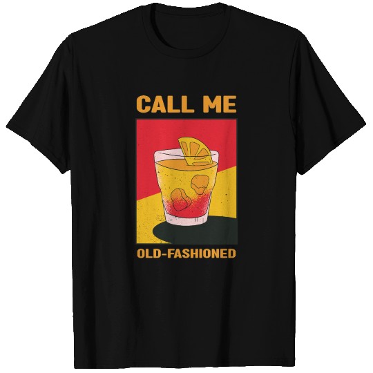 call me old fashioned alcohol pun design T-shirt