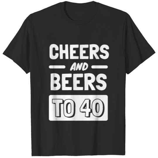 Discover Cheers And Beers To 40 Anniversary T-shirt