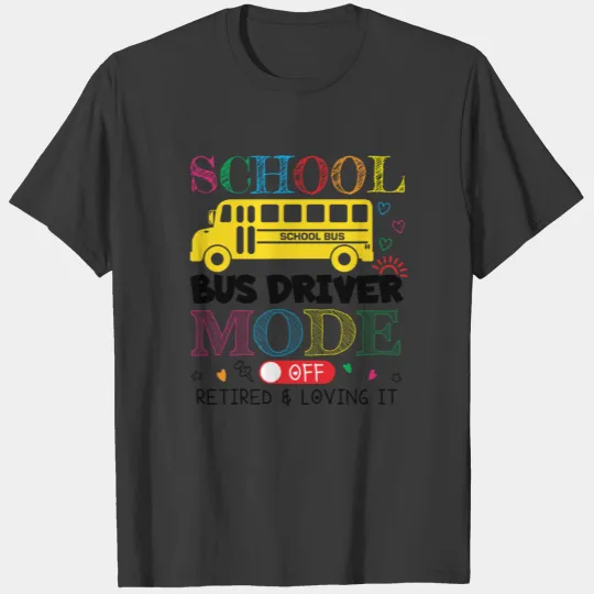 Retired School Bus Driver Life Last Day of School T-shirt