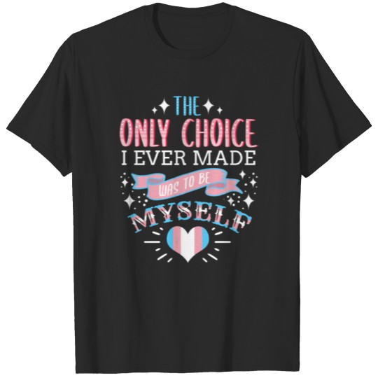 Discover The Only Choice I Ever Made Was To Be Myself T-shirt