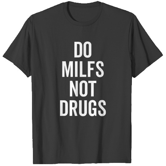 Do Milfs Not Drugs T-shirt