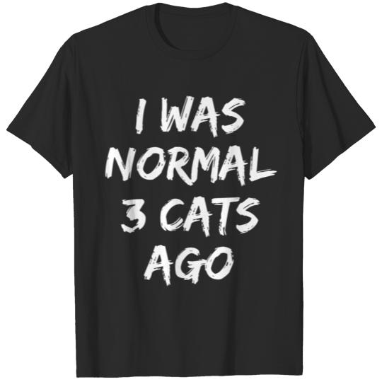 Discover I was normal 3 cats ago T-shirt