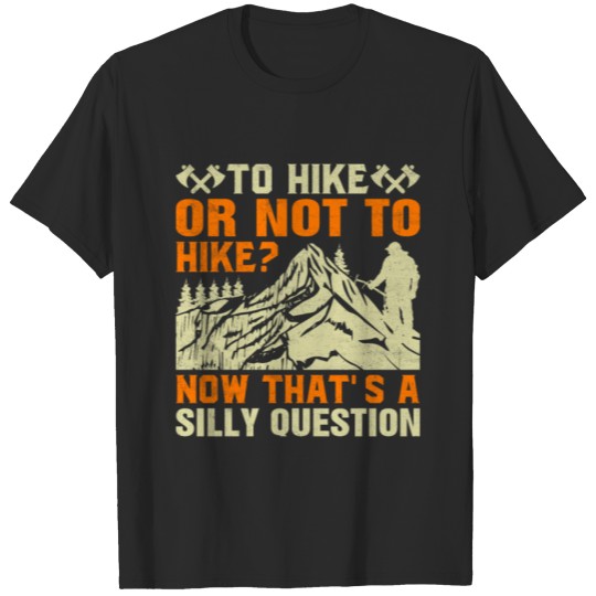 Discover To Hike or Not to Hike - Funny Mountains Hiker T-shirt