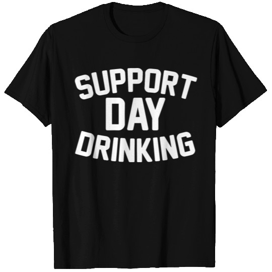 SUPPORT DAY DRINKING T-shirt