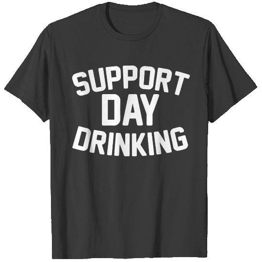 SUPPORT DAY DRINKING T-shirt