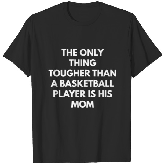 Discover The Only Thing Tougher Than A Basketball Player T-shirt