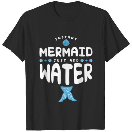 Discover Instant Mermaid Just Add Water T-shirt