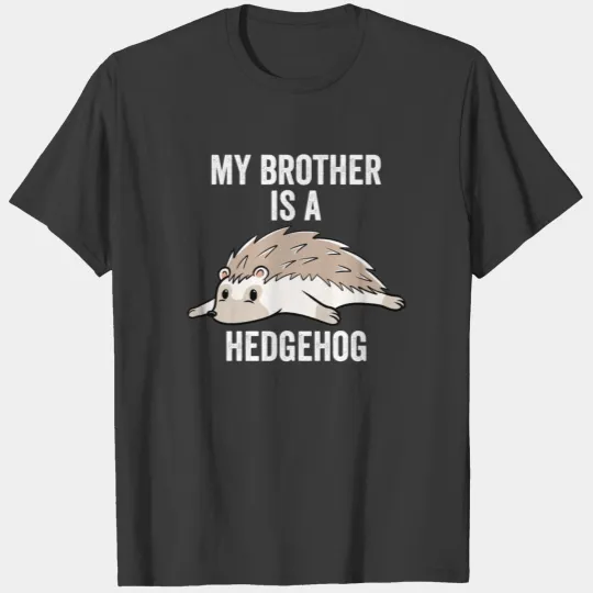 My Brother Is A Hedgehog T-shirt