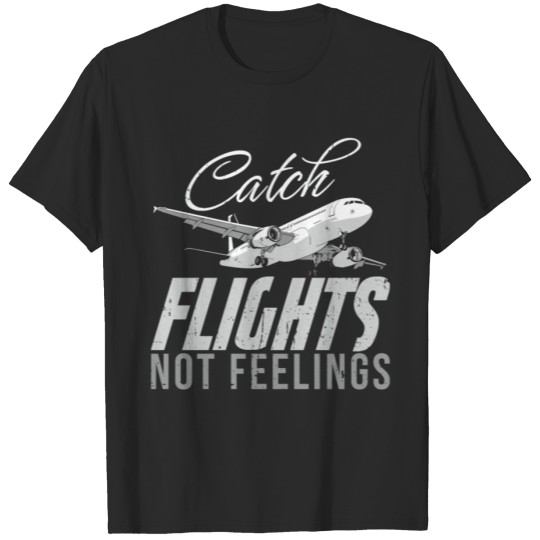 Discover Catch Flights Not Feelings Travel Humor T-shirt