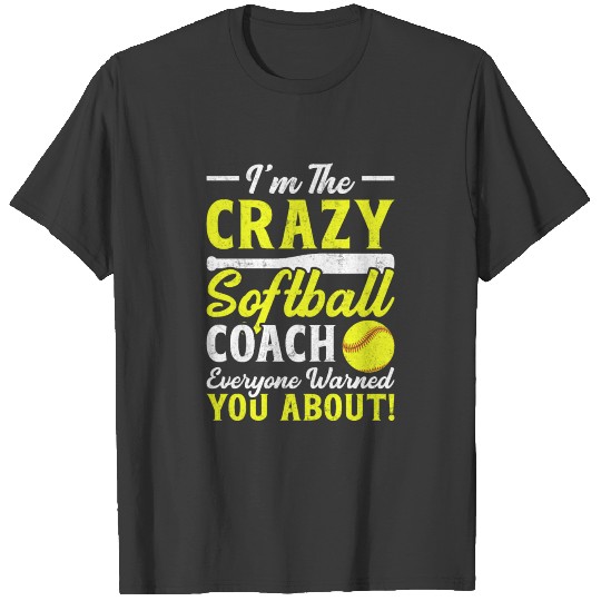 I'm the Crazy Softball Coach Everyone Warned You T-shirt