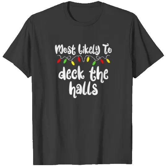 Most Likely To Christmas Deck The Halls Christmas T-shirt