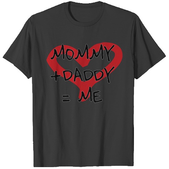 Mommy + Daddy = Me T-shirt