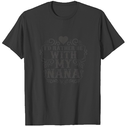 i'd rather be with my nana T-shirt