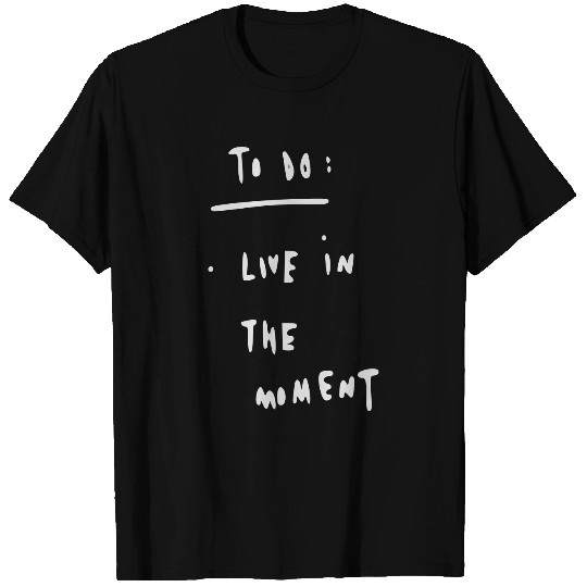 live in the moment T-shirt