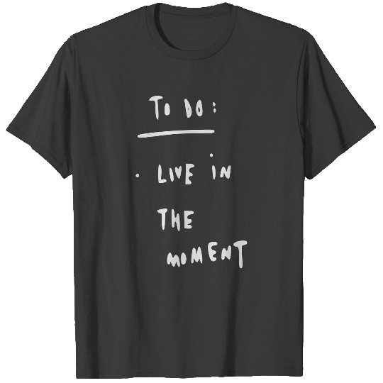 live in the moment T-shirt