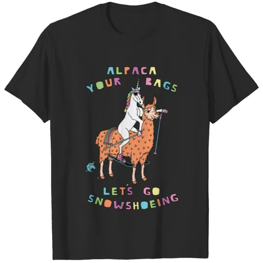 Alpaca Your Bags Let s Go Snowshoeing Unicorn T-shirt