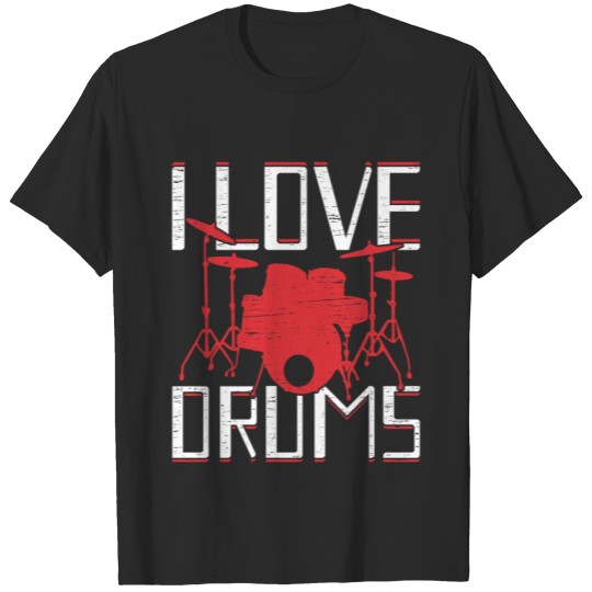 I Love Drums Drummer Gift funny Quote T-shirt